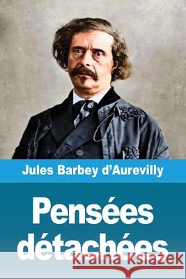 Pens?es d?tach?es: Suivi de: Fragments sur les Femmes Jules Barbey D'Aurevilly 9783690823654 Prodinnova