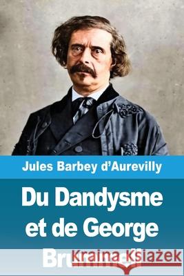 Du Dandysme et de George Brummell Jules Barbey D'Aurevilly 9783690823685 Prodinnova