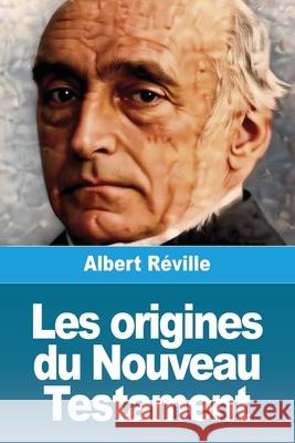 Les origines du Nouveau Testament Albert R?ville 9783690823692 Prodinnova