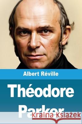 Th?odore Parker Albert R?ville 9783690823722 Prodinnova