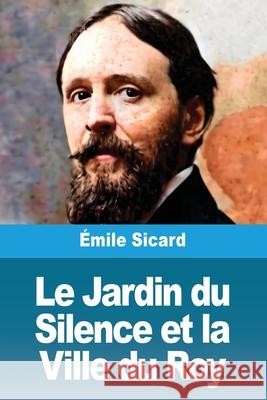 Le Jardin du Silence et la Ville du Roy ?mile Sicard 9783690823852 Prodinnova