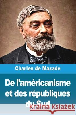 De l'am?ricanisme et des r?publiques du Sud Charles d 9783690823951 Prodinnova