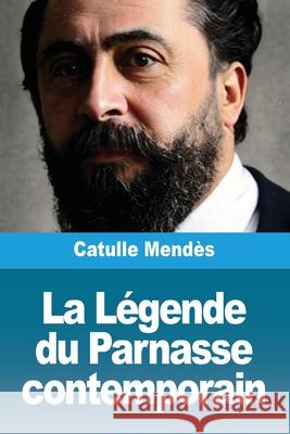 La L?gende du Parnasse contemporain Catulle Mend?s 9783690823982 Prodinnova