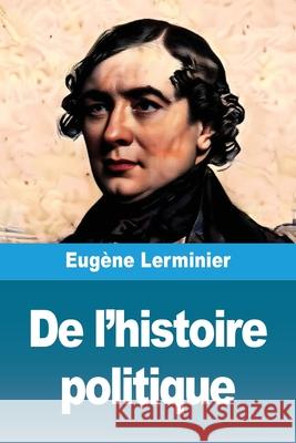 De l'histoire politique Eug?ne Lerminier 9783690824149 Prodinnova
