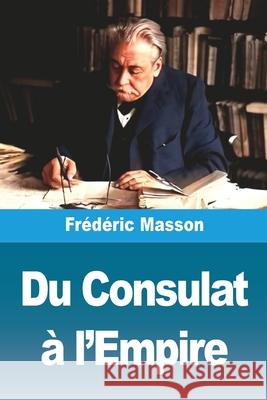 Du Consulat ? l'Empire Fr?d?ric Masson 9783690824279 Prodinnova