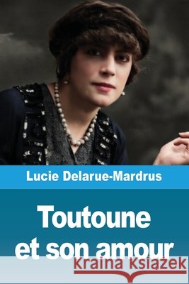 Toutoune et son amour Lucie Delarue-Mardrus 9783690827041 Prodinnova