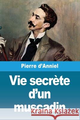 Vie secr?te d'un muscadin Pierre D'Anniel 9783690827171 Prodinnova