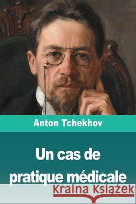 Un cas de pratique m?dicale Anton Tchekhov 9783690827997