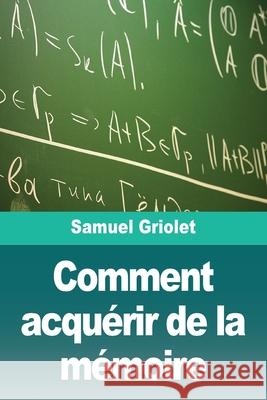 Comment acqu?rir de la m?moire Samuel Griolet 9783690828178 Prodinnova