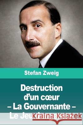 Destruction d'un coeur - La Gouvernante - Le Jeu dangereux Stefan Zweig 9783690828413 Prodinnova