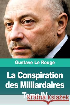 La Conspiration des Milliardaires: Tome IV Gustave L 9783690828857