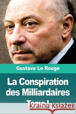 La Conspiration des Milliardaires: Tome I Gustave L 9783690828888
