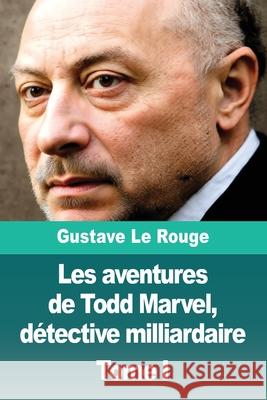 Les aventures de Todd Marvel, d?tective milliardaire: Tome I Gustave L 9783690828925