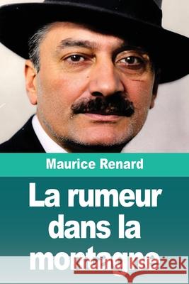 La rumeur dans la montagne Maurice Renard 9783690829151 Prodinnova