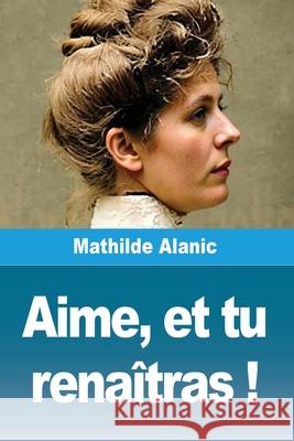 Aime, et tu rena?tras ! Mathilde Alanic 9783690829373 Prodinnova