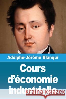 Cours d'?conomie industrielle Adolphe-J?r?me Blanqui 9783690829755 Prodinnova
