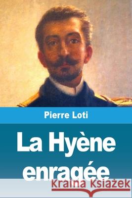 La Hy?ne enrag?e Pierre Loti 9783690829786 Prodinnova