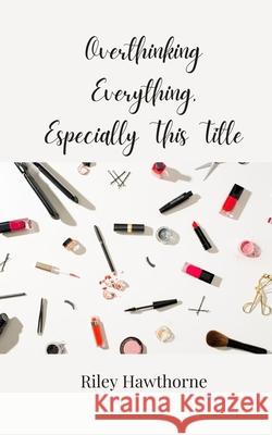 Overthinking Everything, Especially This Title Riley Hawthorne 9783690855877 Creative Arts Management Ou