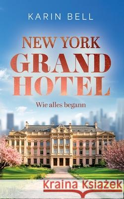 New York Grand Hotel: Wie alles begann Karin Bell 9783690900379