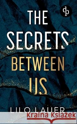 The Secrets Between Us Spicy Enemies to Lovers Romantic Suspense: Er ist alles, wovor sie sich sch?tzen wollte - und alles, wonach sie sich sehnt Lilo Lauer 9783690901710 DP Verlag