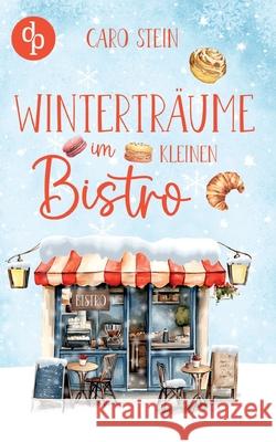Wintertr?ume im kleinen Bistro Ein romantischer Liebesroman zum Wohlf?hlen Caro Stein 9783690905114 DP Verlag