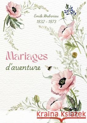 Mariages d'aventure Emile Gaboriau 9783691046120 Lucid Page Media