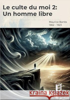 Le culte du moi 2: Un homme libre Maurice Barr?s 9783691046182 Orbita Media