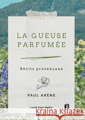 La gueuse parfum?e: R?cits proven?aux Paul Ar?ne 9783691046533 Lucid Page Media