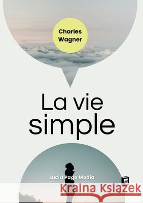 La vie simple Charles Wagner 9783691046625 Lucid Page Media