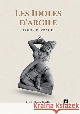 Les Idoles d'argile Louis Reybaud 9783691046717 Lucid Page Media