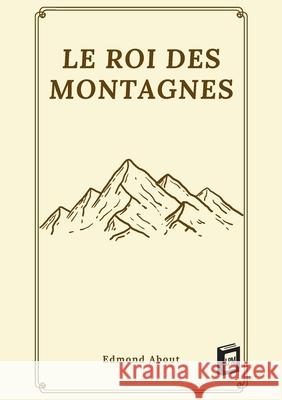 Le roi des montagnes Edmond About 9783691046731 Lucid Page Media