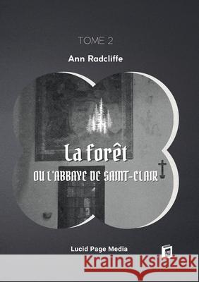 La for?t, ou l'abbaye de Saint-Clair: tome 2 Ann Ward Radcliffe 9783691046830 Lucid Page Media