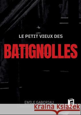 Le petit vieux des Batignolles Emile Gaboriau 9783691046885 Lucid Page Media