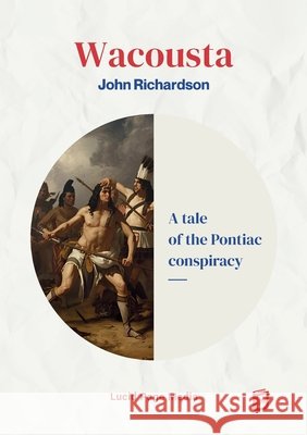 Wacousta: A tale of the Pontiac conspiracy - Volume 1 John Richardson 9783691047516 Lucid Page Media