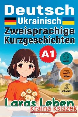 Laras Leben. Zweisprachige Kurzgeschichten (Deutsch-Ukrainisch) A1: mit Audio, Video und interaktiven Vokabeln Yana Kuchma 9783691230062 Yana Kuchma