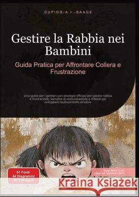 Gestire la Rabbia nei Bambini: Guida Pratica per Affrontare Collera e Frustrazione Cupido A. I. Saage Cupido A. I. Saage 9783691410112 Saage Media Gmbh