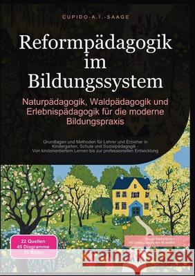 Reformp?dagogik im Bildungssystem: Naturp?dagogik, Waldp?dagogik und Erlebnisp?dagogik f?r die moderne Bildungspraxis Cupido A. I. Saage 9783691411133 Saage Media Gmbh
