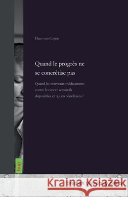 Quand le progr?s ne se concr?tise pas: Quand les nouveaux m?dicaments contre le cancer seront-ils disponibles et qui en b?n?ficiera ? Hans Va 9783691733891 Bremen University Press