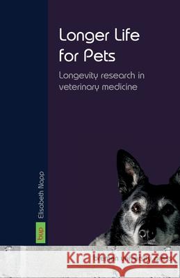 Longer Life for Pets: Longevity research in veterinary medicine Elisabeth Napp 9783691733938 Bremen University Press