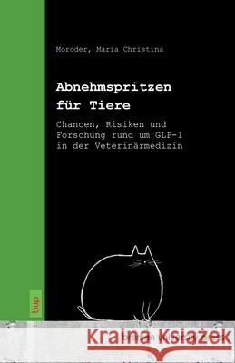 Abnehmspritzen für Tiere Moroder, Maria Christina 9783691734027 Bremen University Press