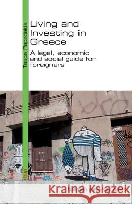 Living and Investing in Greece: A legal, economic and social guide for foreigners Tasos Papadakis 9783691735154