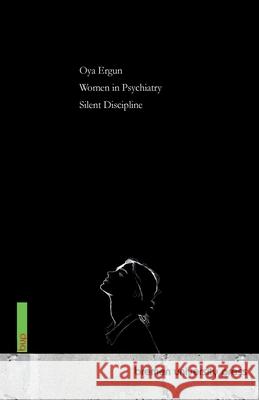 Women in Psychiatry: Silent Discipline Oya Ergun 9783691735260 Bremen University Press