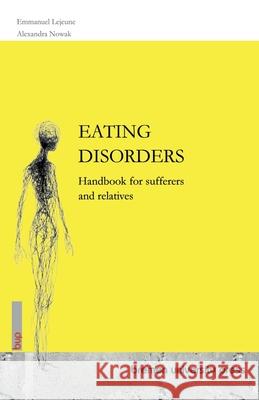 Eating Disorders: Handbook for sufferers and relatives Emmanuel LeJeune Alexandra Nowak 9783691735314