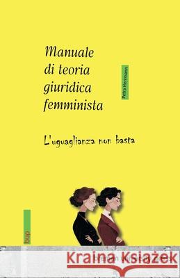 Manuale di teoria giuridica femminista: L'uguaglianza non basta Petra Herrmann 9783691736540 Bremen University Press