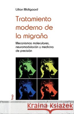 Tratamiento moderno de la migraña: Mecanismos moleculares, neuromodulación y medicina de precisión Midtgaard, Lillian 9783691737455