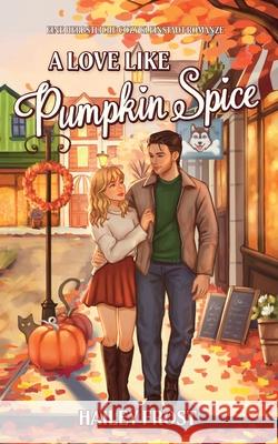 A Love Like Pumpkin Spice: Eine herbstliche, Cozy Kleinstadtromanze Hailey Frost 9783692100012