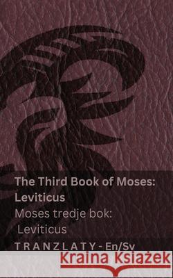 The Third Book of Moses; Leviticus / Moses tredje bok; Leviticus (The Bible / Bibeln): Tranzlaty English Svenska Kjv                                      Tranzlaty 9783692290324 Tranzlaty