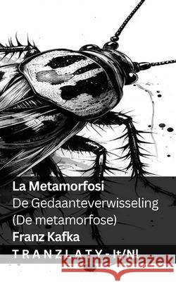 La Metamorfosi / De Gedaanteverwisseling (De metamorfose): Tranzlaty Italiano Nederlands Franz Kafka Tranzlaty 9783692290485 Tranzlaty