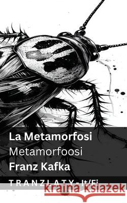 La Metamorfosi / Metamorfoosi: Tranzlaty Italiano Suomi Franz Kafka Tranzlaty 9783692290492 Tranzlaty