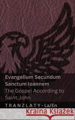 Evangelium Secundum Sanctum Ioannem / The Gospel According to Saint John (Biblia / The Bible): Tranzlaty Latina English Kjv                                      Tranzlaty 9783692291062 Tranzlaty